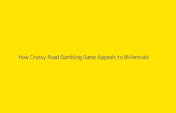How Crossy Road Gambling Game Appeals to Millennials